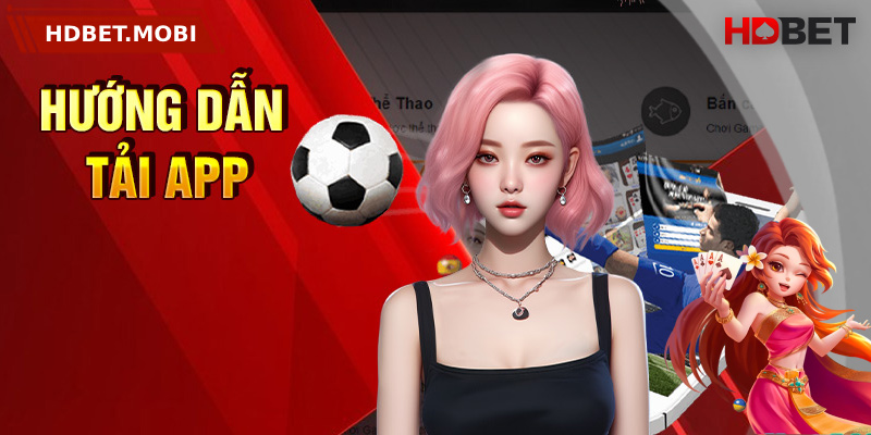 Các ưu điểm nổi bật cần biết khi tải app HDBET